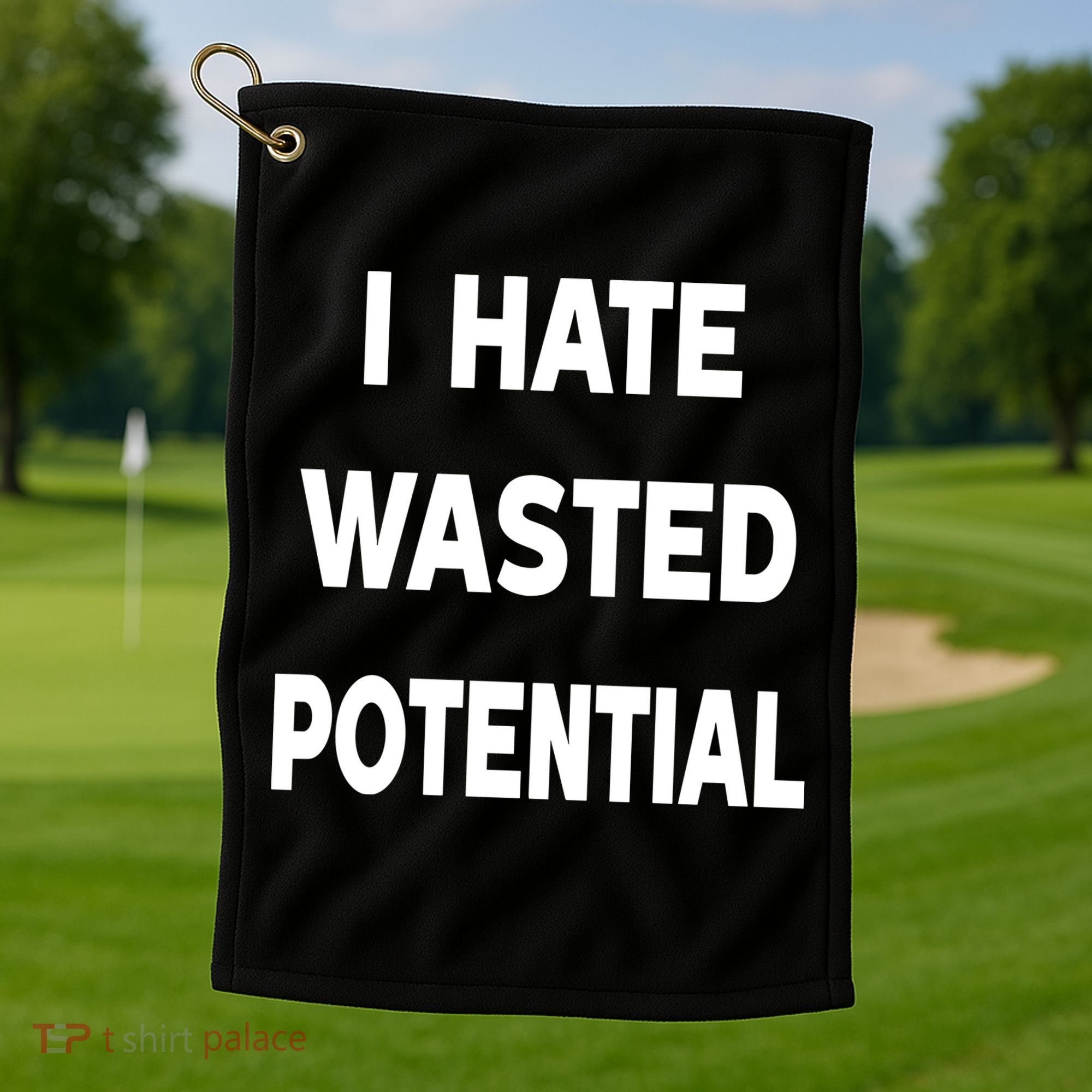 I Hate Wasted Potential Golf Towel