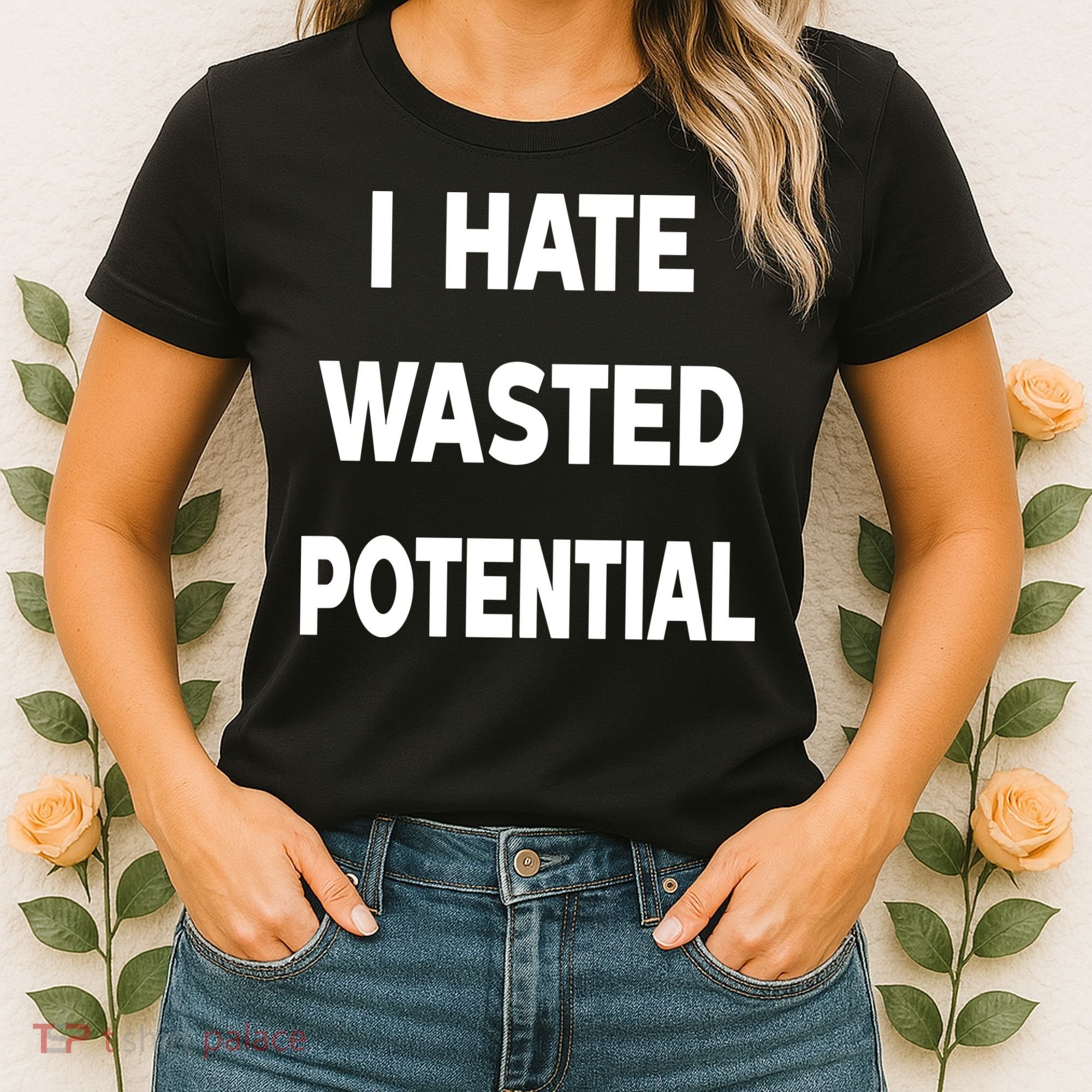 I Hate Wasted Potential Women's T-Shirt