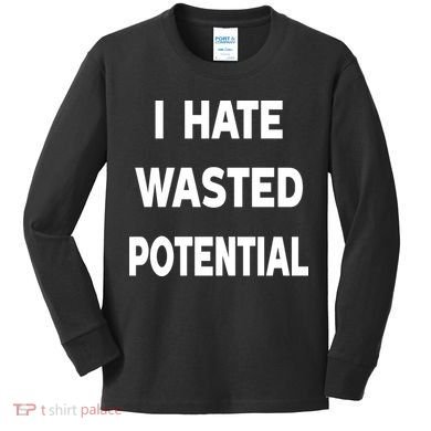 I Hate Wasted Potential Kids Long Sleeve Shirt