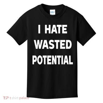I Hate Wasted Potential Kids T-Shirt