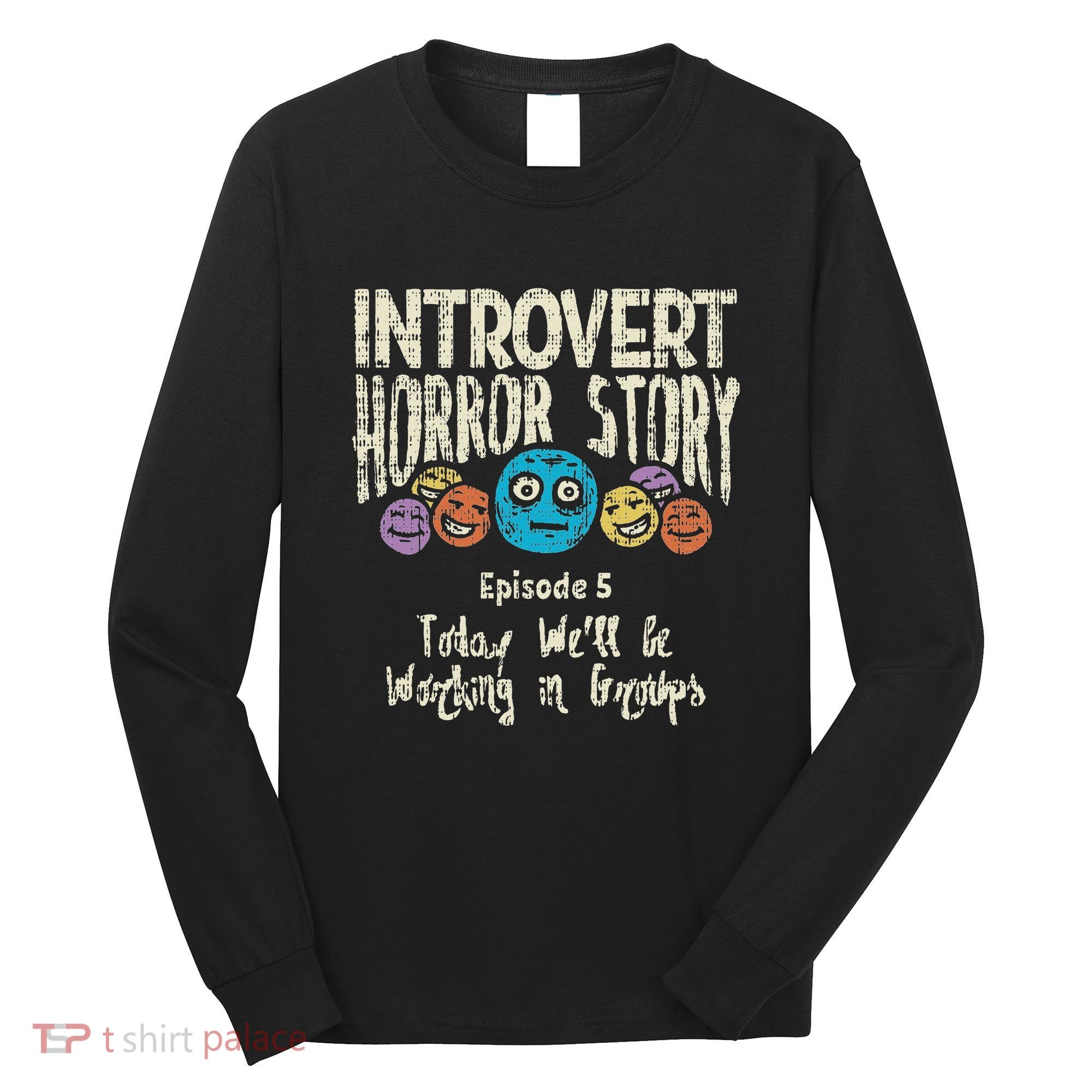Introvert Horror Working Group Shy Antisocial Back To School Long Sleeve Shirt