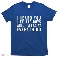 I Heard You Like Bad Boys Well I'm Bat At Everything T-Shirt thumb 0