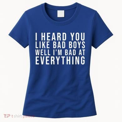 I Heard You Like Bad Boys Well I'm Bat At Everything Women's T-Shirt