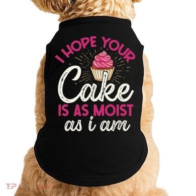 I Hope Your Cake Is As Moist As I Am Doggie Tank