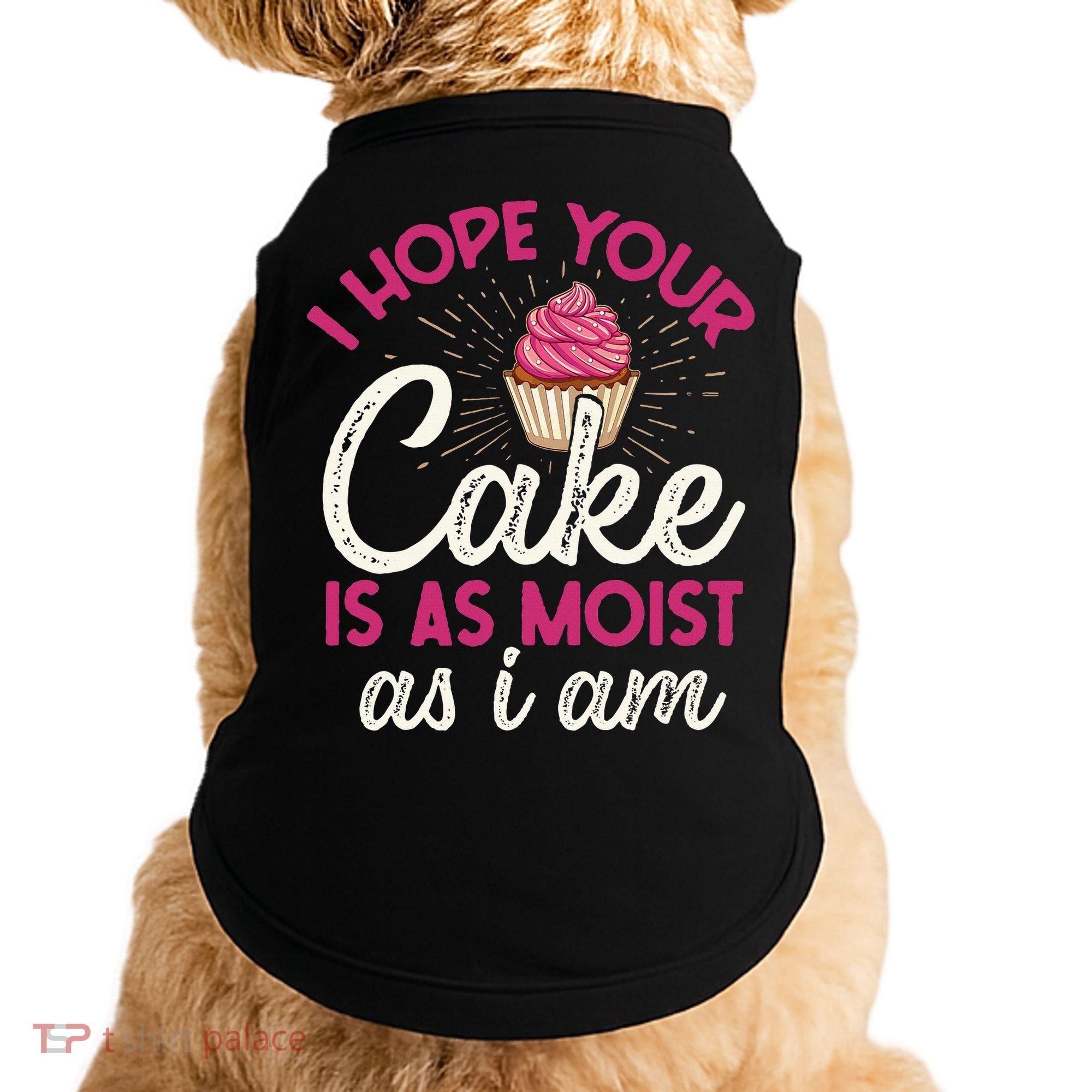I Hope Your Cake Is As Moist As I Am Doggie Tank
