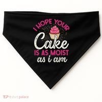 I Hope Your Cake Is As Moist As I Am USA-Made Doggie Bandana thumb 0