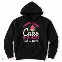 I Hope Your Cake Is As Moist As I Am Hoodie thumb 0