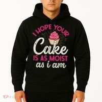 I Hope Your Cake Is As Moist As I Am Hoodie thumb 2