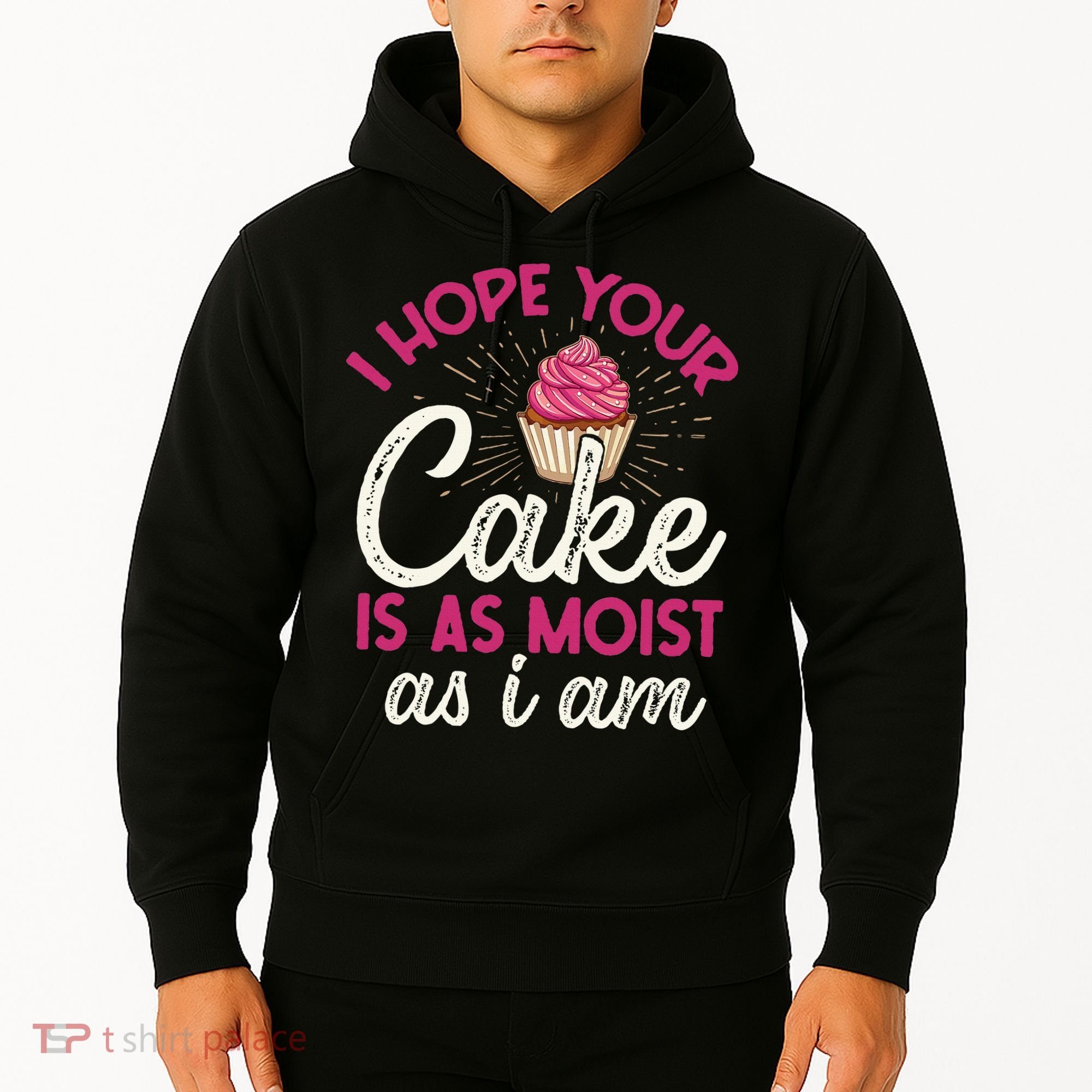 I Hope Your Cake Is As Moist As I Am Hoodie