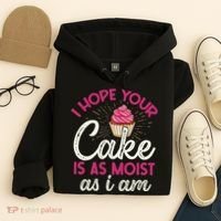 I Hope Your Cake Is As Moist As I Am Hoodie thumb 4