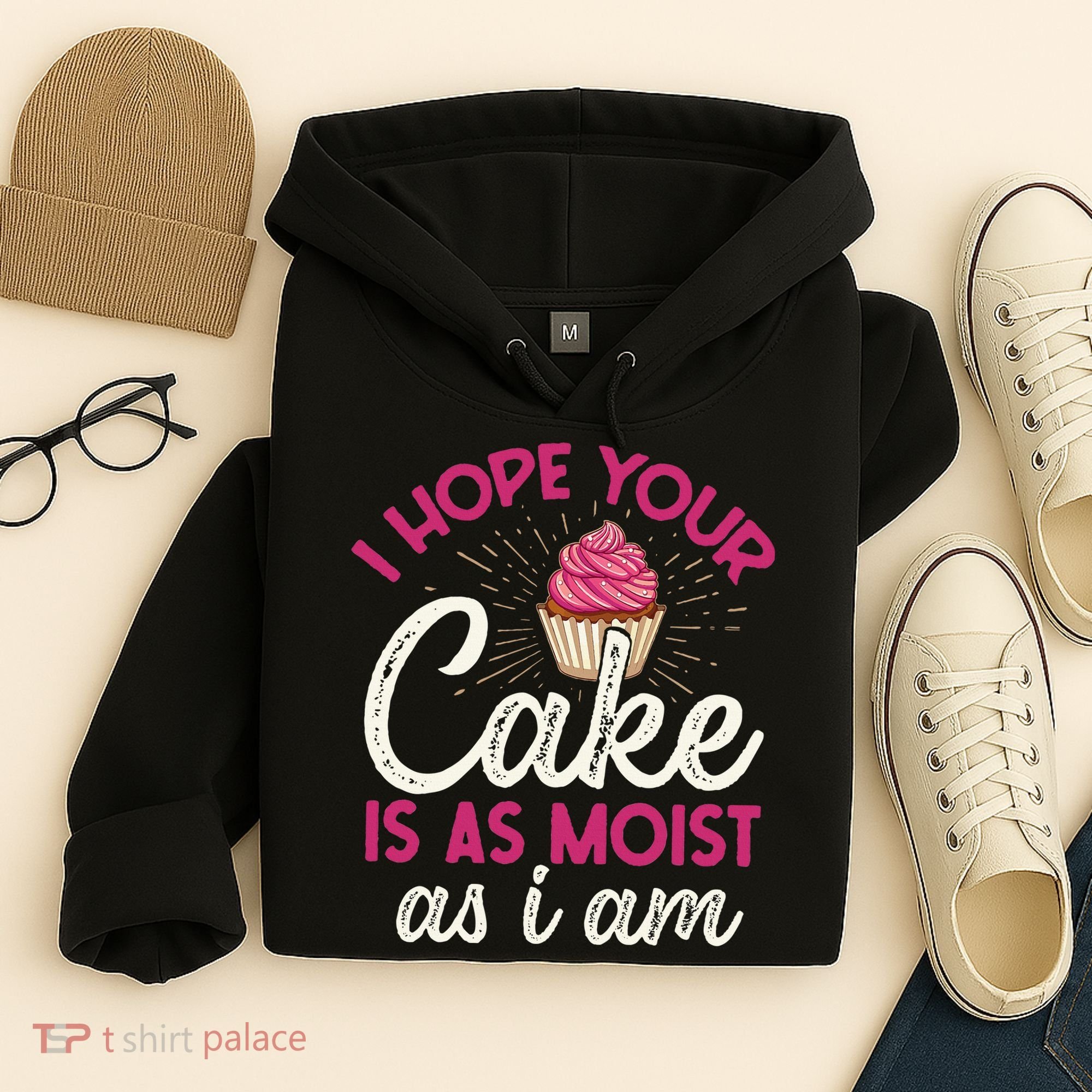 I Hope Your Cake Is As Moist As I Am Hoodie