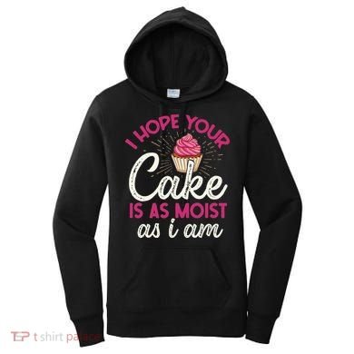 I Hope Your Cake Is As Moist As I Am Women's Hoodie