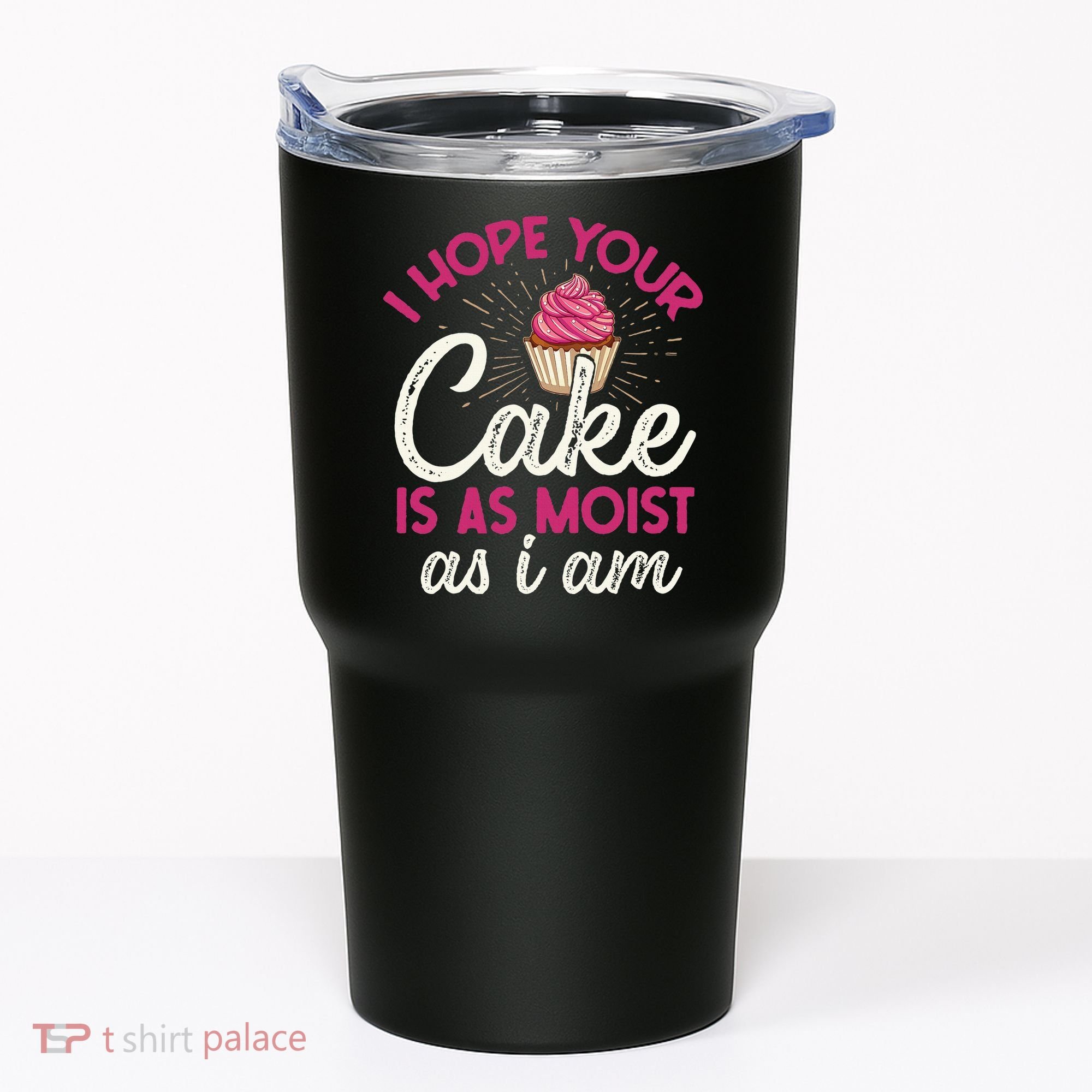 I Hope Your Cake Is As Moist As I Am Tumbler