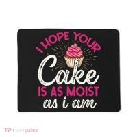 I Hope Your Cake Is As Moist As I Am Mousepad thumb 0