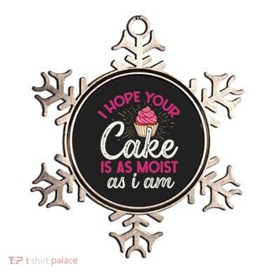 I Hope Your Cake Is As Moist As I Am Ornament
