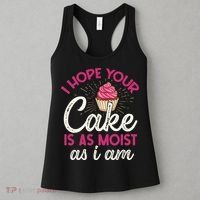I Hope Your Cake Is As Moist As I Am Women's Tank Top thumb 3