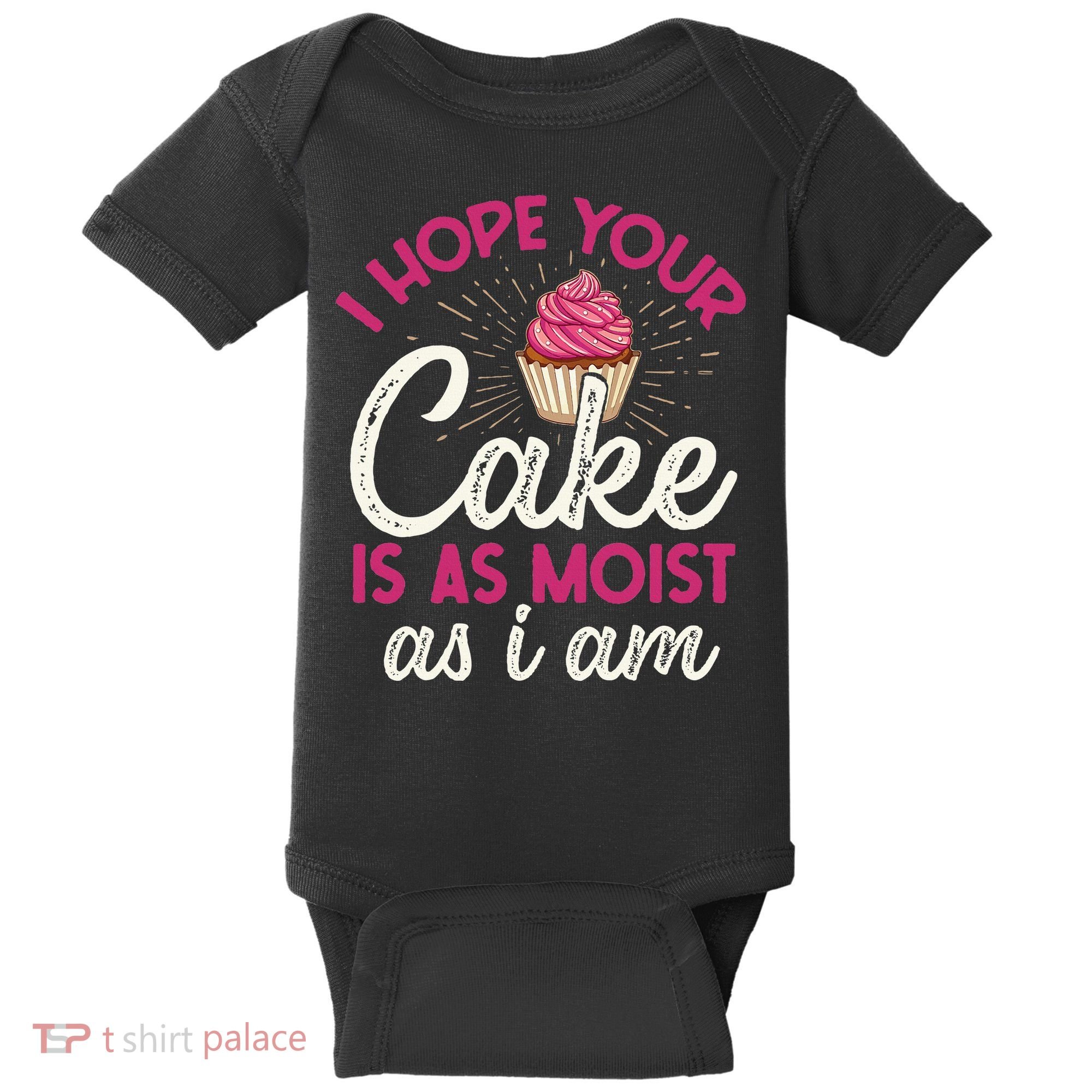 I Hope Your Cake Is As Moist As I Am Baby Bodysuit