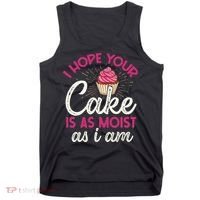 I Hope Your Cake Is As Moist As I Am Tank Top thumb 0