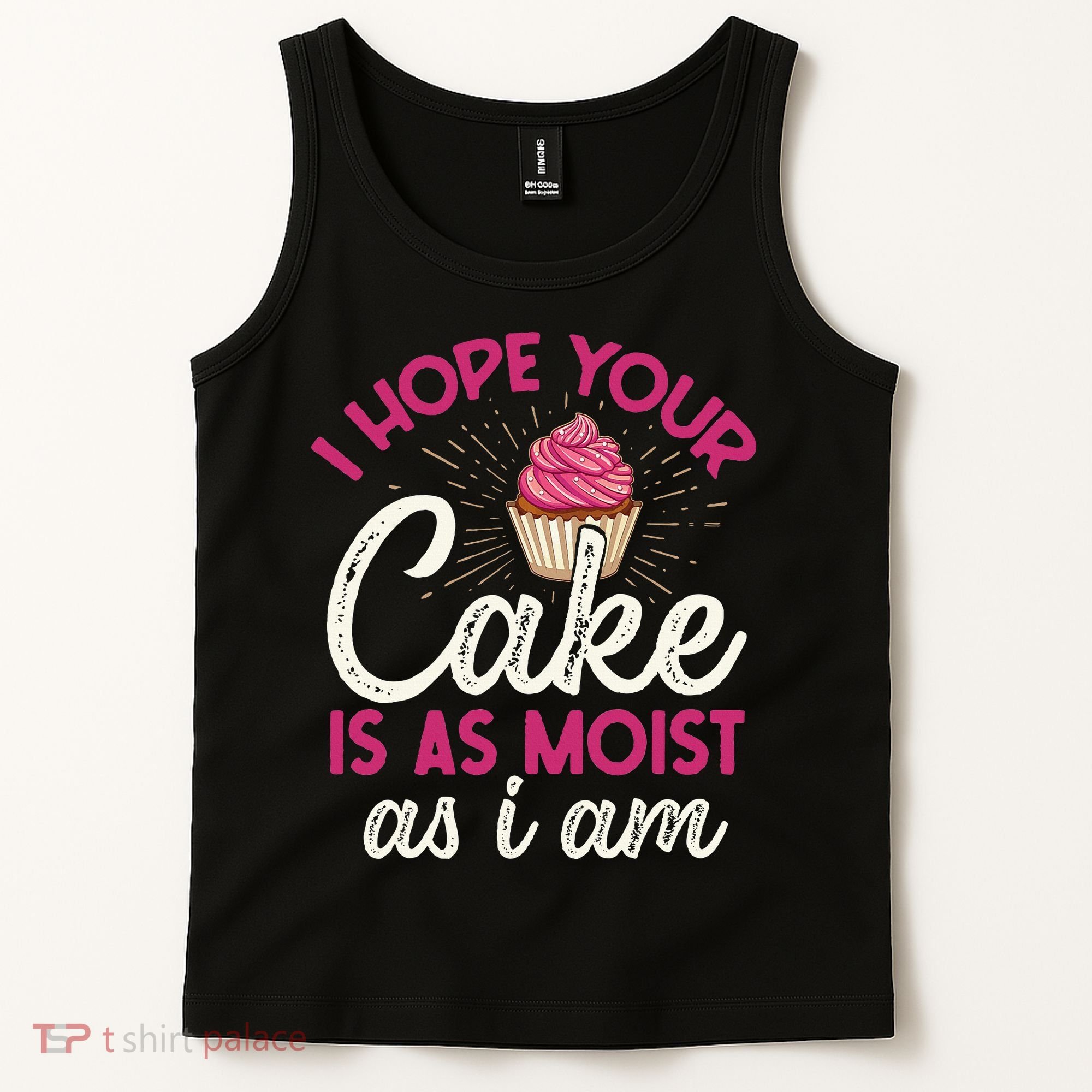 I Hope Your Cake Is As Moist As I Am Tank Top