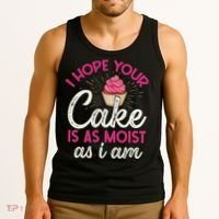I Hope Your Cake Is As Moist As I Am Tank Top thumb 3
