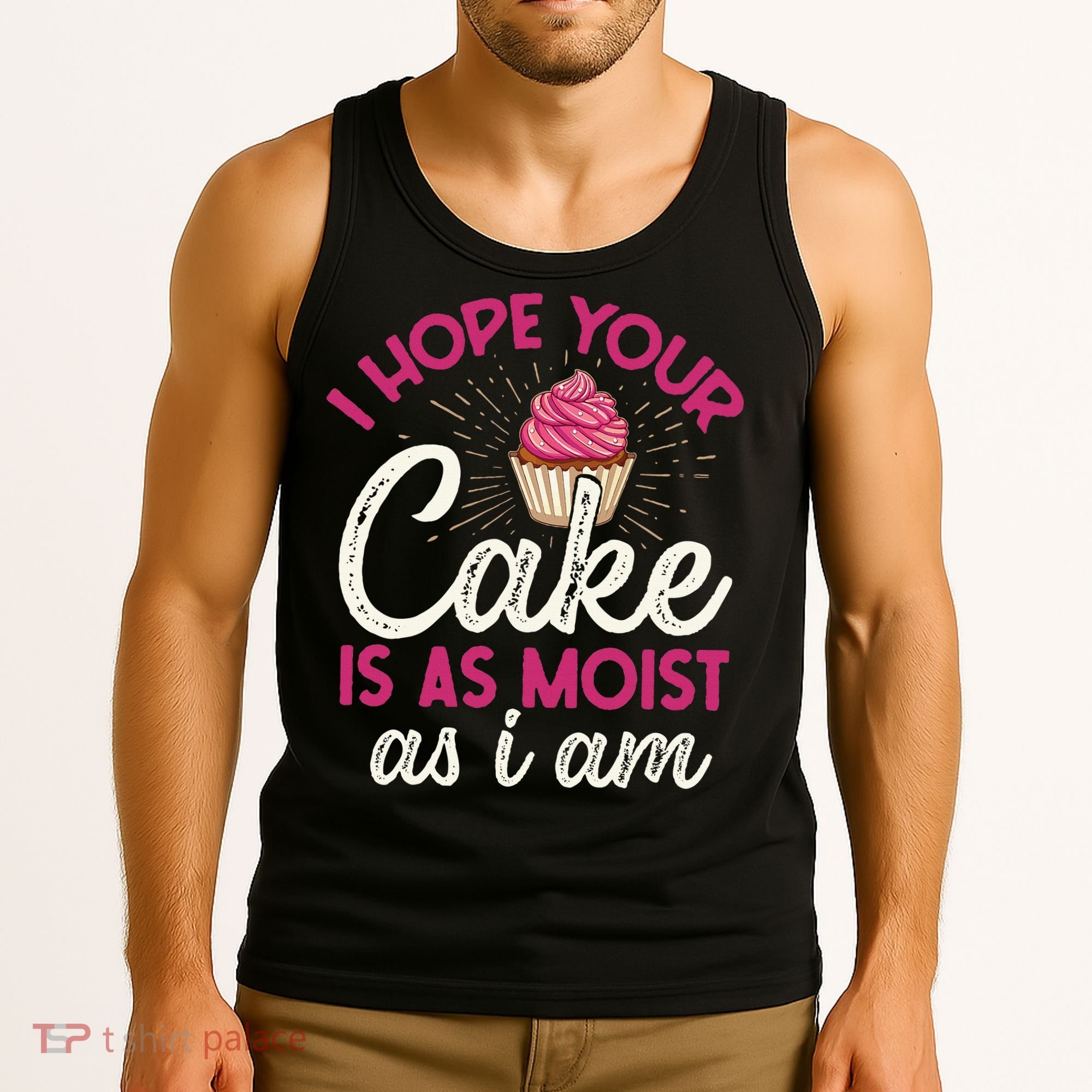 I Hope Your Cake Is As Moist As I Am Tank Top