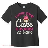 I Hope Your Cake Is As Moist As I Am Toddler T-Shirt thumb 0