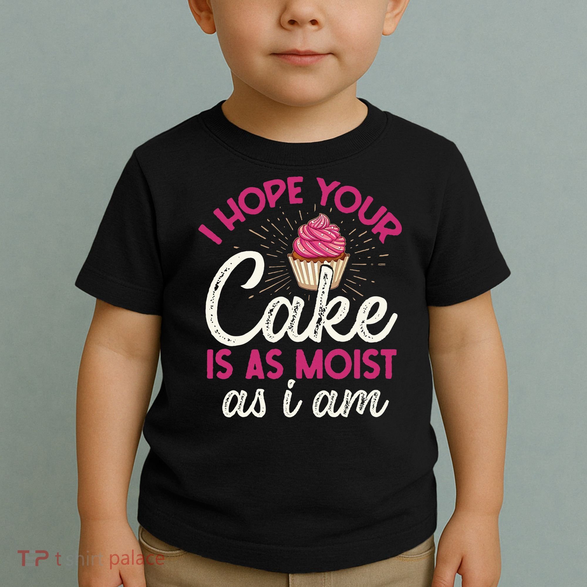 I Hope Your Cake Is As Moist As I Am Toddler T-Shirt
