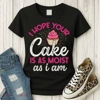 I Hope Your Cake Is As Moist As I Am Women's T-Shirt thumb 3