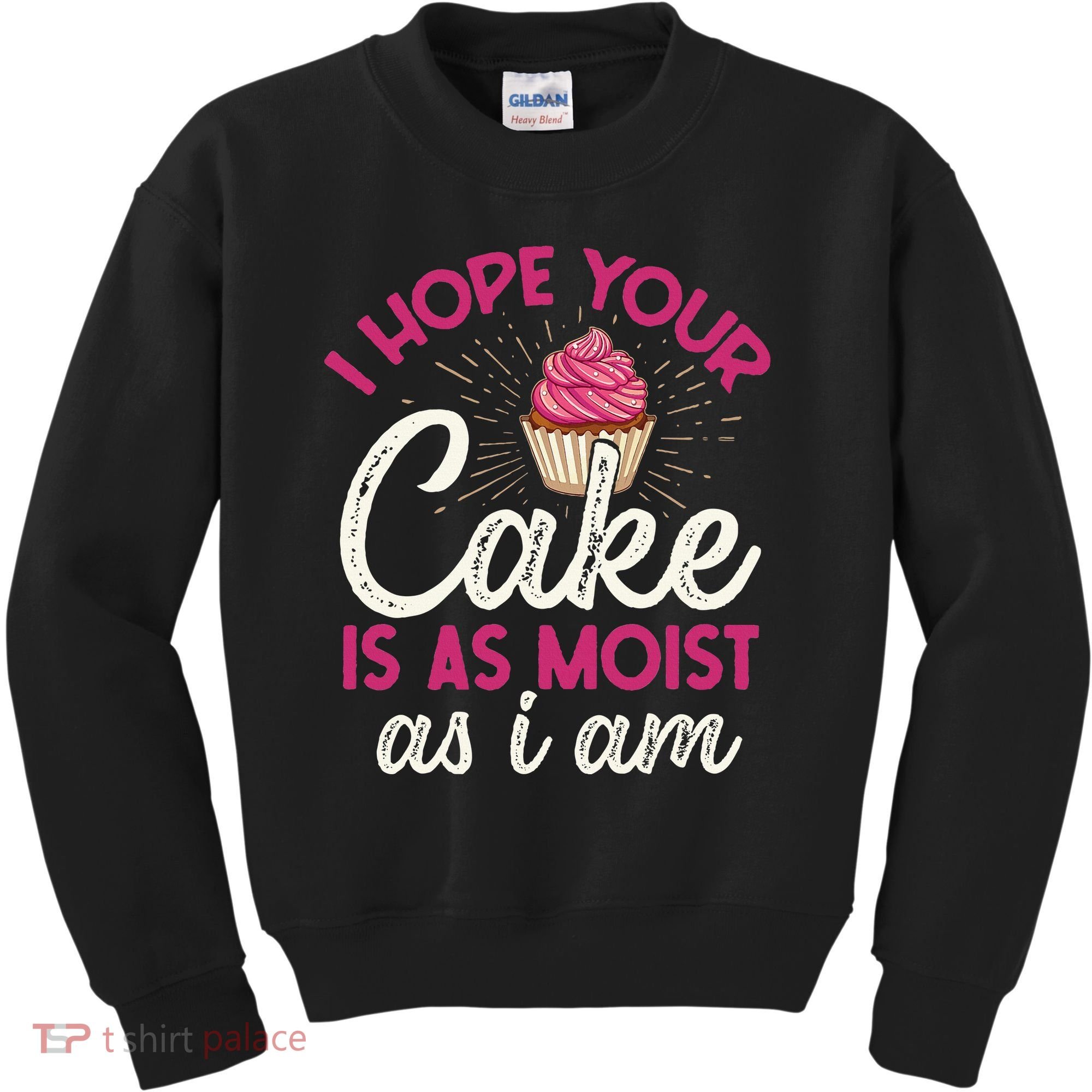 I Hope Your Cake Is As Moist As I Am Kids Sweatshirt