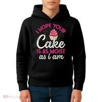 I Hope Your Cake Is As Moist As I Am Kids Hoodie thumb 4