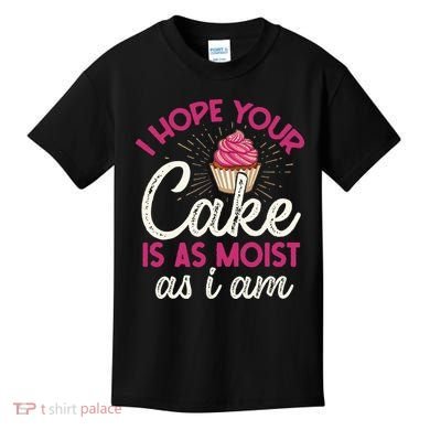 I Hope Your Cake Is As Moist As I Am Kids T-Shirt