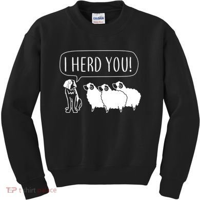 I Herd You Kids Sweatshirt
