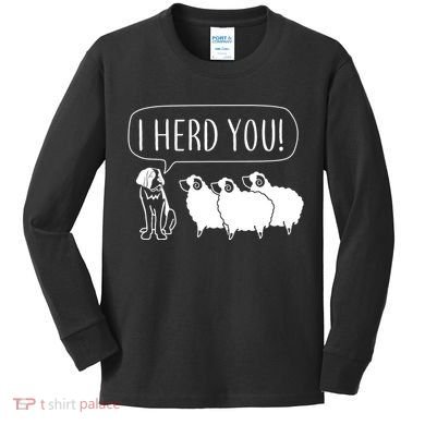 I Herd You Kids Long Sleeve Shirt