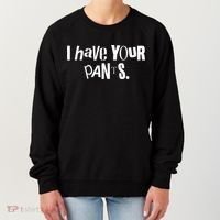 I Have Your Pants Funny Quote Meme Tees Women's Sweatshirt thumb 0