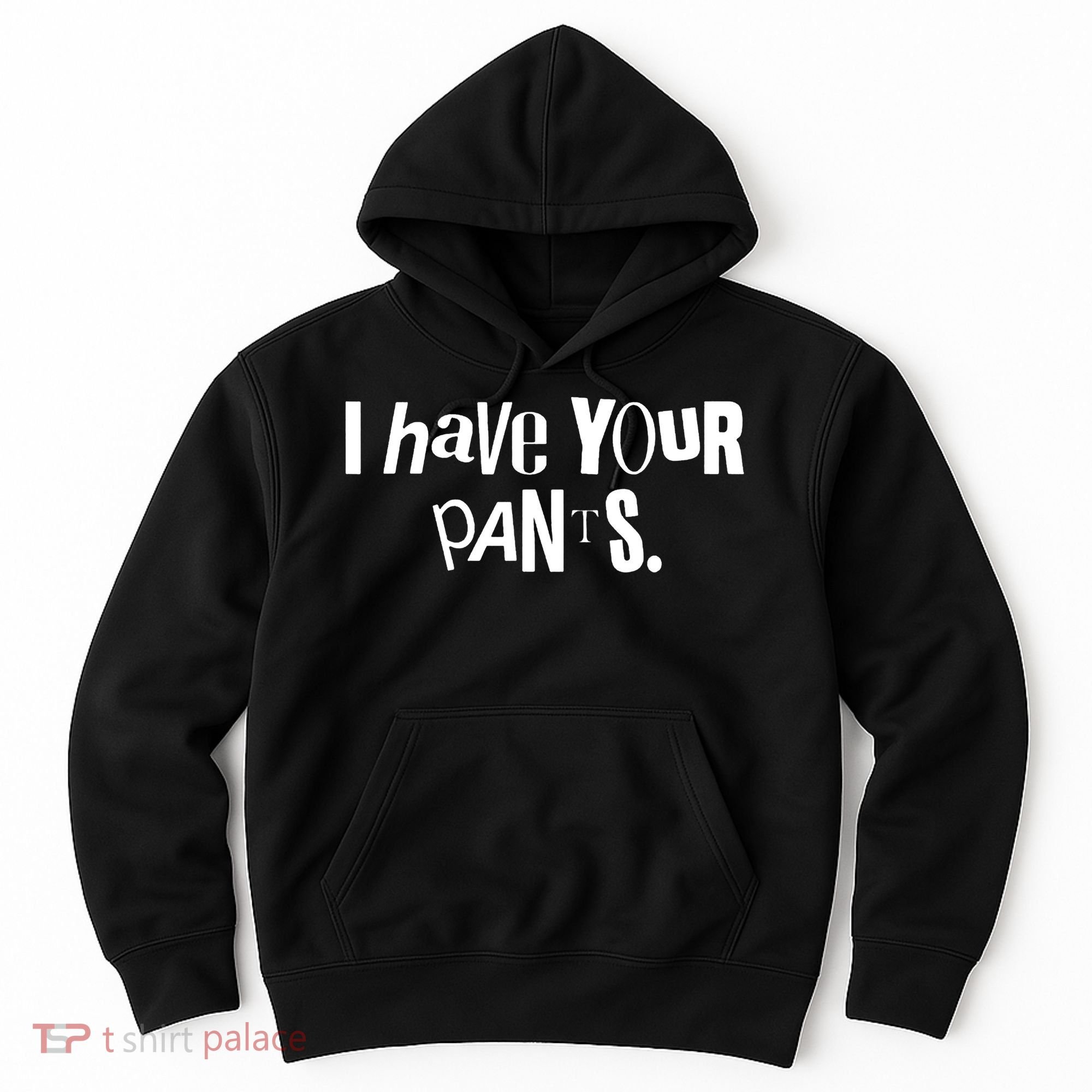 I Have Your Pants Funny Quote Meme Tees Hoodie
