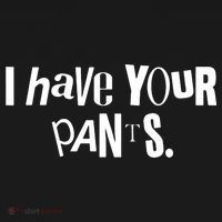 I Have Your Pants Funny Quote Meme Tees Apron thumb 3