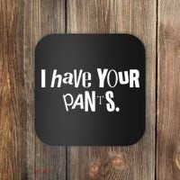 I Have Your Pants Funny Quote Meme Tees Coaster thumb 0