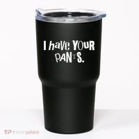 I Have Your Pants Funny Quote Meme Tees Tumbler thumb 0