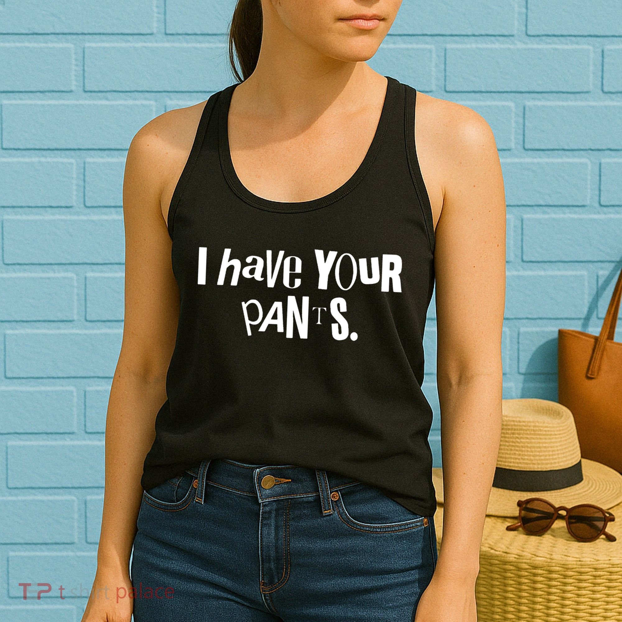 I Have Your Pants Funny Quote Meme Tees Women's Tank Top