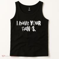 I Have Your Pants Funny Quote Meme Tees Tank Top thumb 2