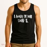 I Have Your Pants Funny Quote Meme Tees Tank Top thumb 3