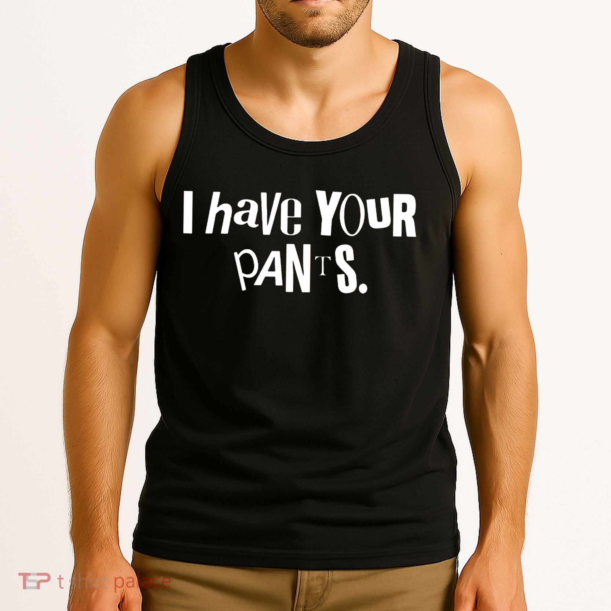 I Have Your Pants Funny Quote Meme Tees Tank Top