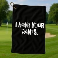 I Have Your Pants Funny Quote Meme Tees Golf Towel thumb 1