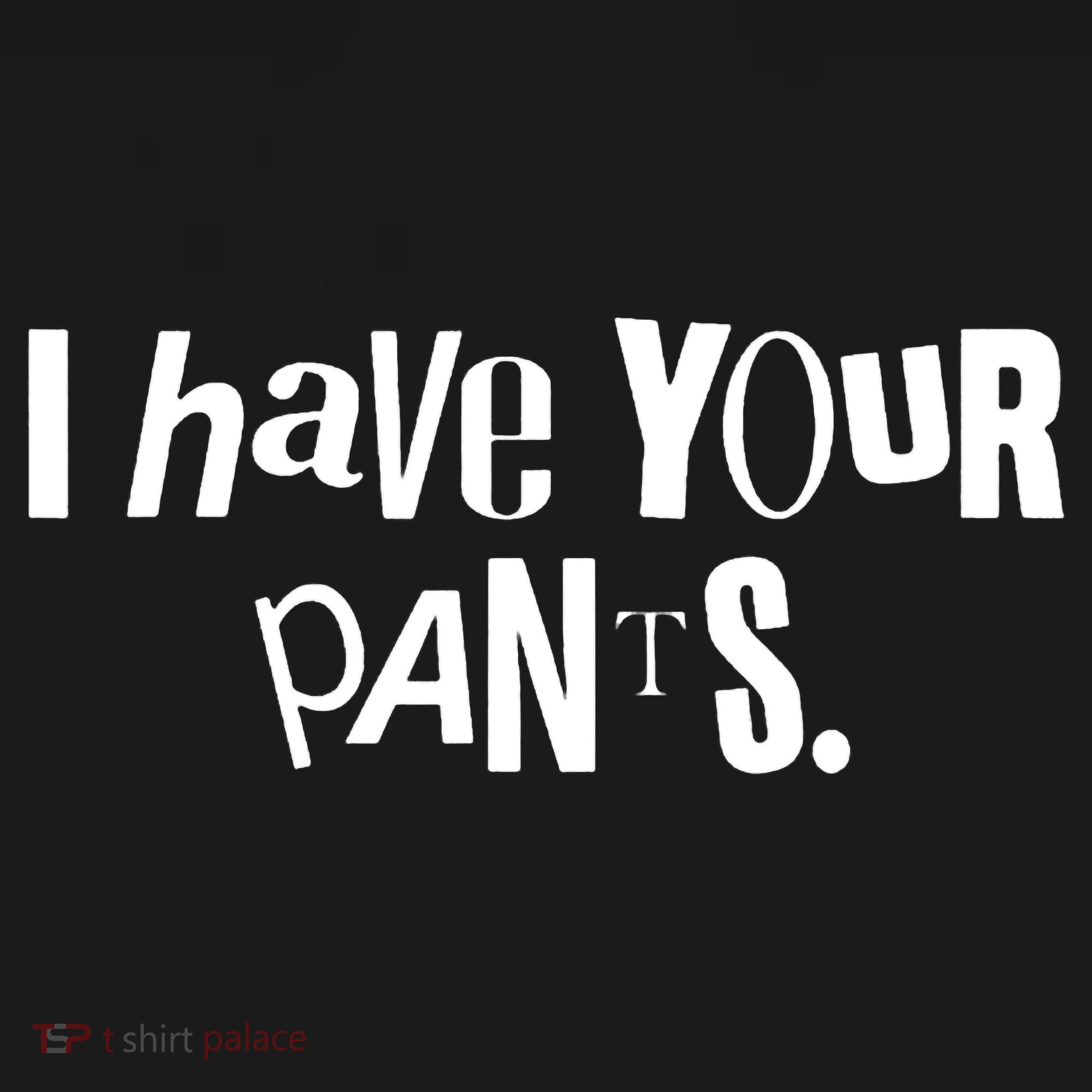 I Have Your Pants Funny Quote Meme Tees Visor
