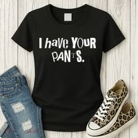 I Have Your Pants Funny Quote Meme Tees Women's T-Shirt thumb 3