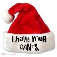I Have Your Pants Funny Quote Meme Tees Santa Hat thumb 0