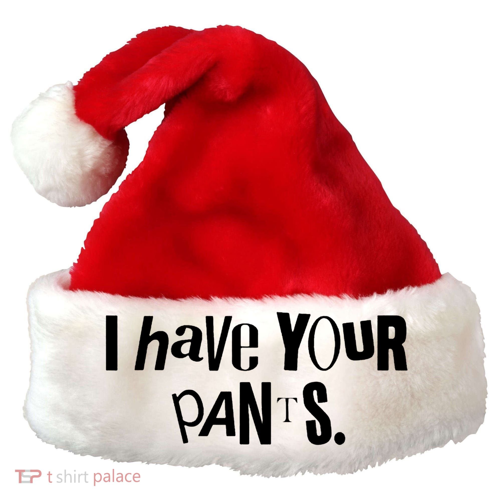 I Have Your Pants Funny Quote Meme Tees Santa Hat