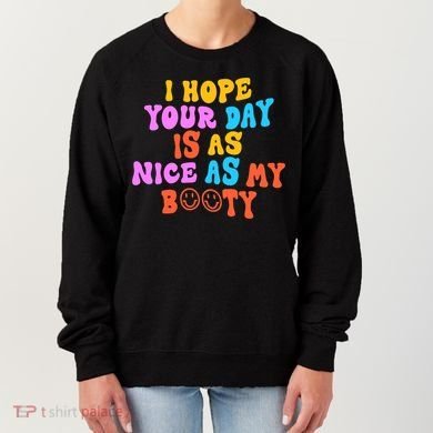 I Hope Your Day Is As Nice As My Booty FUNNY RETRO Women's Sweatshirt