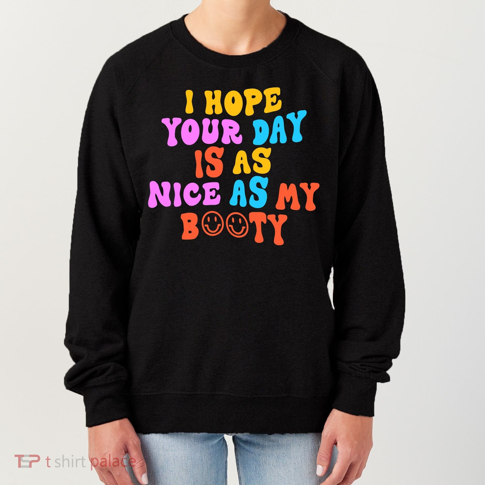 I Hope Your Day Is As Nice As My Booty FUNNY RETRO Women's Sweatshirt