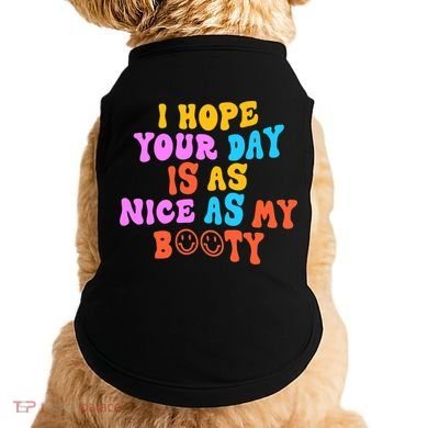 I Hope Your Day Is As Nice As My Booty FUNNY RETRO Doggie Tank